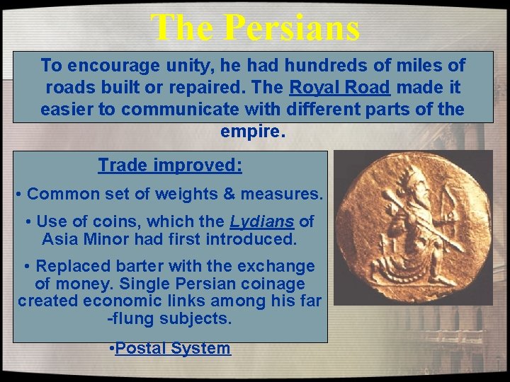 The Persians To encourage unity, he had hundreds of miles of roads built or The Persians To encourage unity, he had hundreds of miles of roads built or