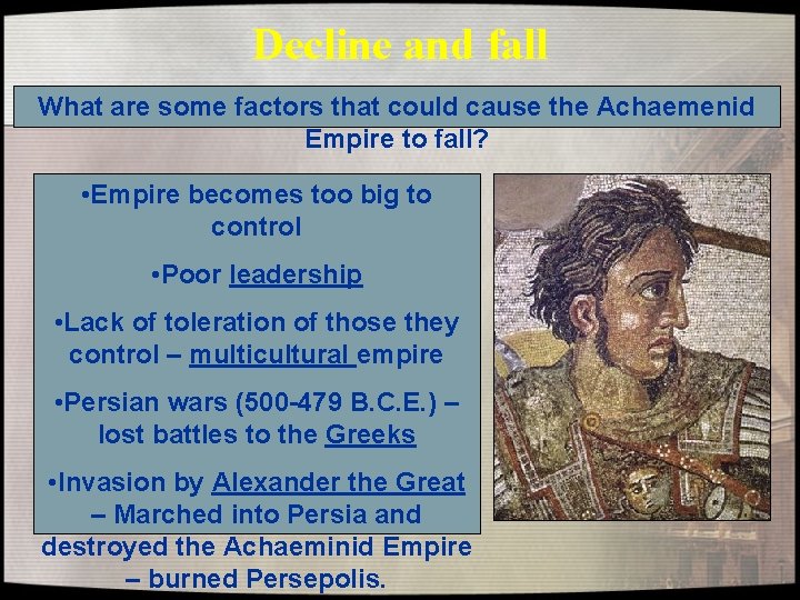 Decline and fall What are some factors that could cause the Achaemenid Empire to Decline and fall What are some factors that could cause the Achaemenid Empire to