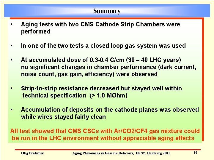 Summary • Aging tests with two CMS Cathode Strip Chambers were performed • In