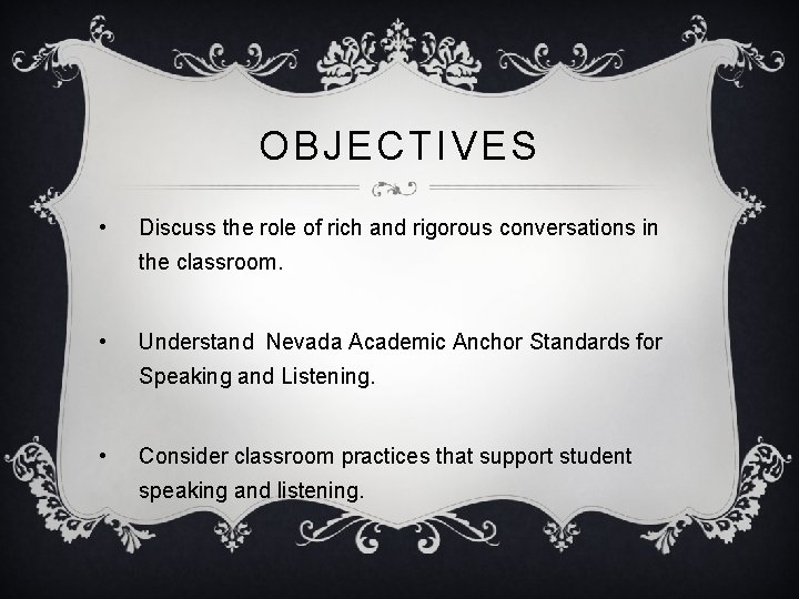 OBJECTIVES • Discuss the role of rich and rigorous conversations in the classroom. •