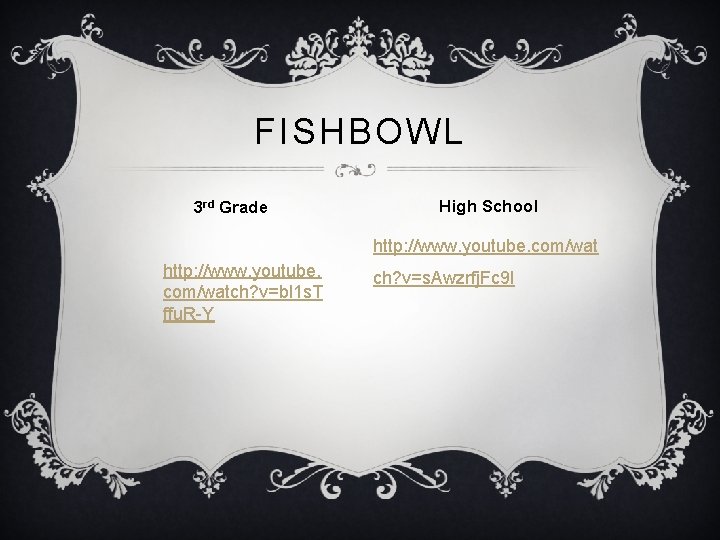 FISHBOWL 3 rd Grade High School http: //www. youtube. com/watch? v=bl 1 s. T