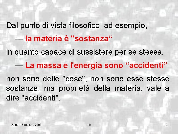 Dal punto di vista filosofico, ad esempio, — la materia è "sostanza“ in quanto