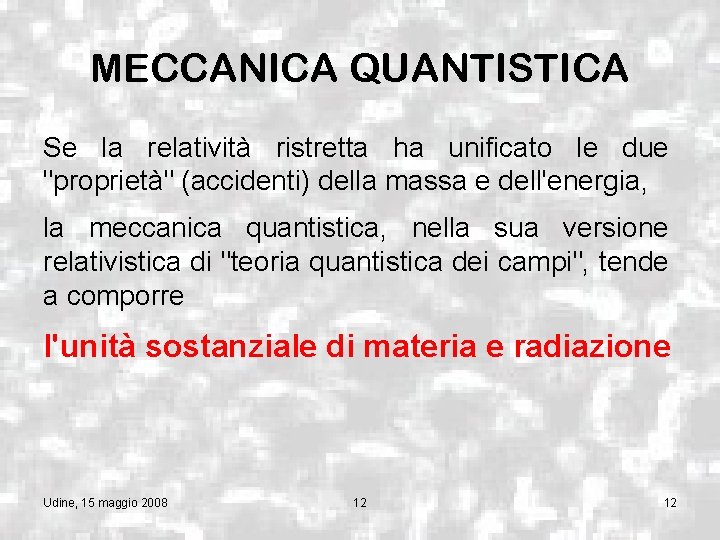 MECCANICA QUANTISTICA Se la relatività ristretta ha unificato le due "proprietà" (accidenti) della massa