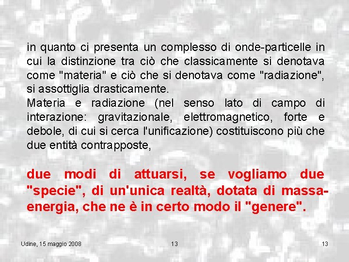 in quanto ci presenta un complesso di onde-particelle in cui la distinzione tra ciò