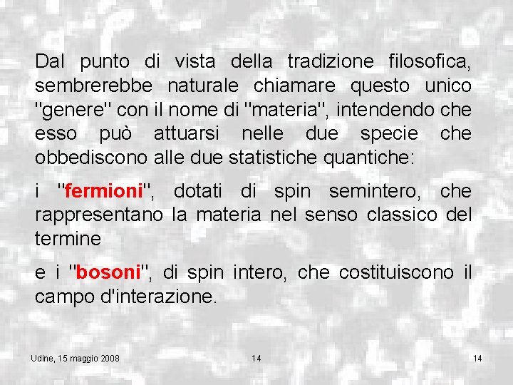 Dal punto di vista della tradizione filosofica, sembrerebbe naturale chiamare questo unico "genere" con