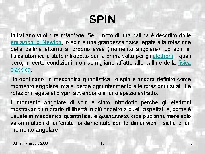 SPIN In italiano vuol dire rotazione. Se il moto di una pallina è descritto