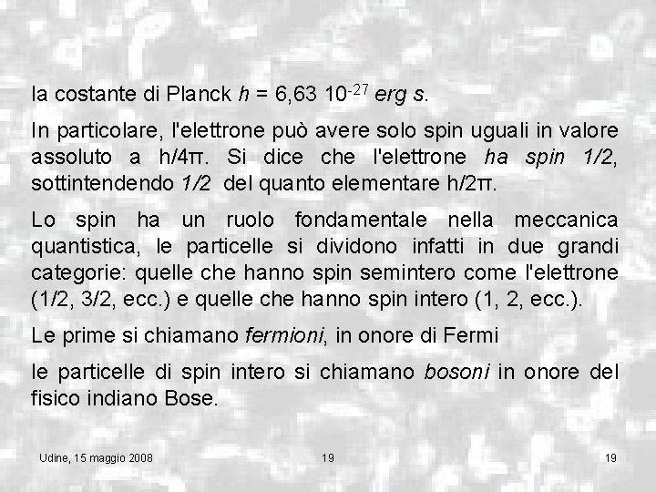 la costante di Planck h = 6, 63 10 -27 erg s. In particolare,