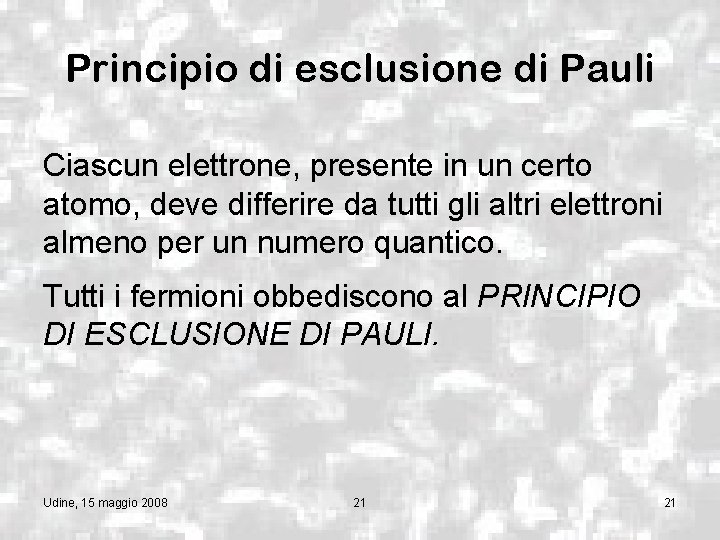 Principio di esclusione di Pauli Ciascun elettrone, presente in un certo atomo, deve differire