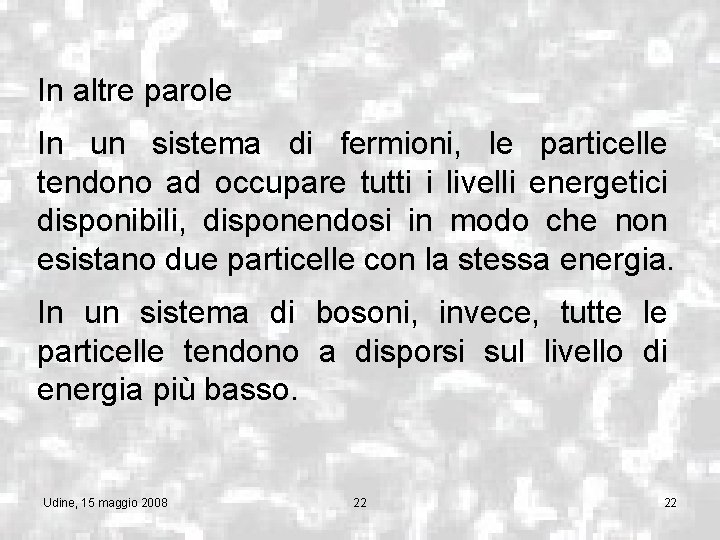 In altre parole In un sistema di fermioni, le particelle tendono ad occupare tutti