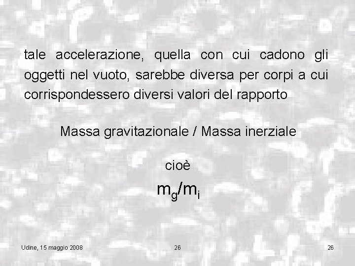 tale accelerazione, quella con cui cadono gli oggetti nel vuoto, sarebbe diversa per corpi