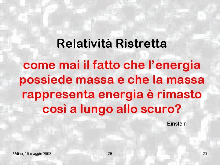 Relatività Ristretta come mai il fatto che l’energia possiede massa e che la massa