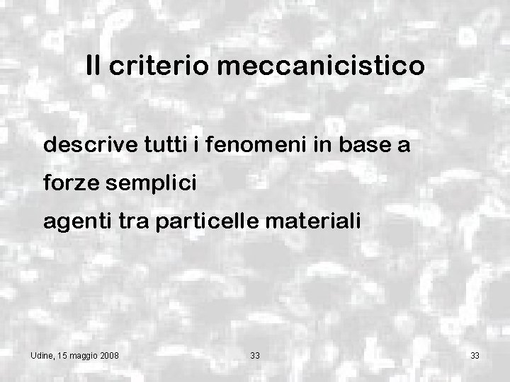 Il criterio meccanicistico descrive tutti i fenomeni in base a forze semplici agenti tra