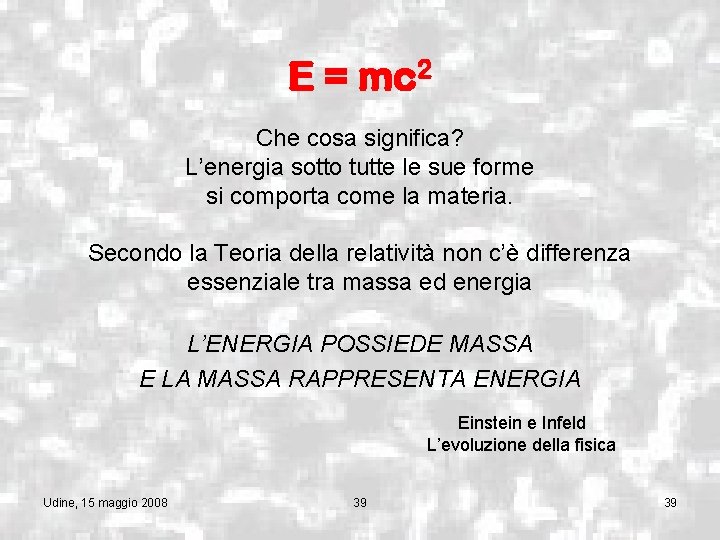 E = mc 2 Che cosa significa? L’energia sotto tutte le sue forme si