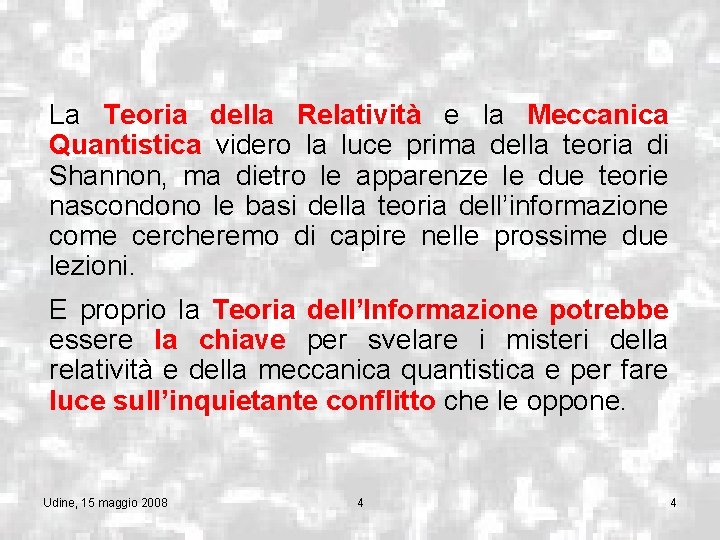 La Teoria della Relatività e la Meccanica Quantistica videro la luce prima della teoria