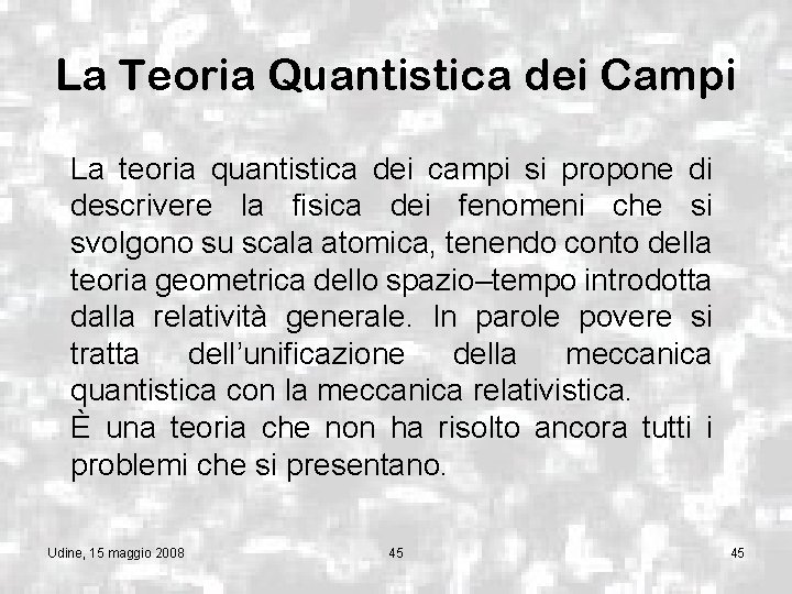 La Teoria Quantistica dei Campi La teoria quantistica dei campi si propone di descrivere