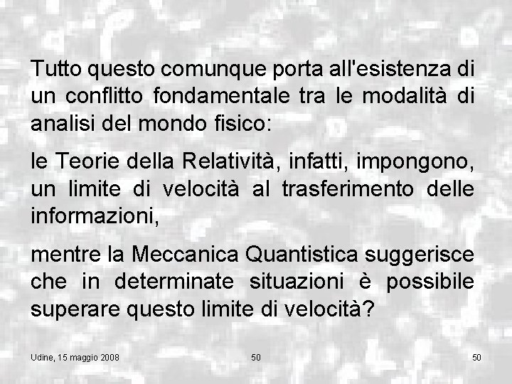 Tutto questo comunque porta all'esistenza di un conflitto fondamentale tra le modalità di analisi