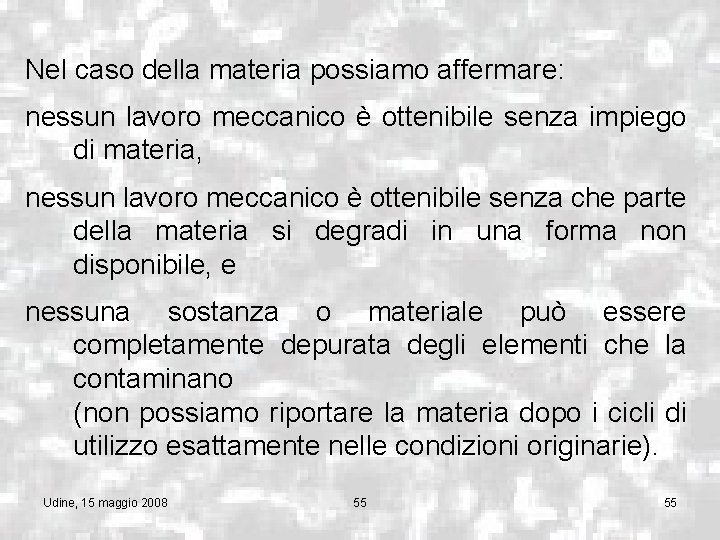 Nel caso della materia possiamo affermare: nessun lavoro meccanico è ottenibile senza impiego di