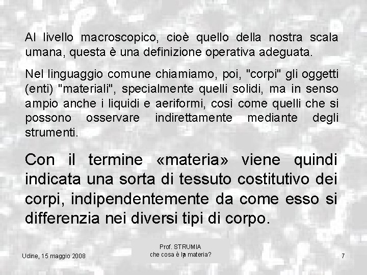 Al livello macroscopico, cioè quello della nostra scala umana, questa è una definizione operativa