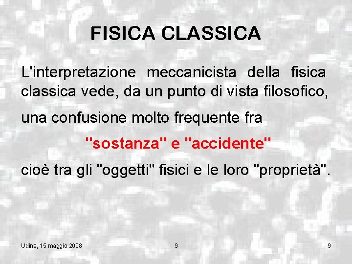 FISICA CLASSICA L'interpretazione meccanicista della fisica classica vede, da un punto di vista filosofico,