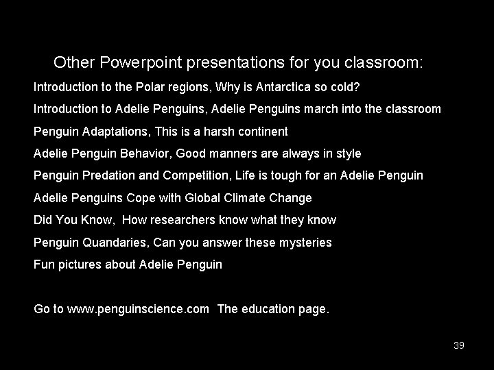 Other Powerpoint presentations for you classroom: Introduction to the Polar regions, Why is Antarctica