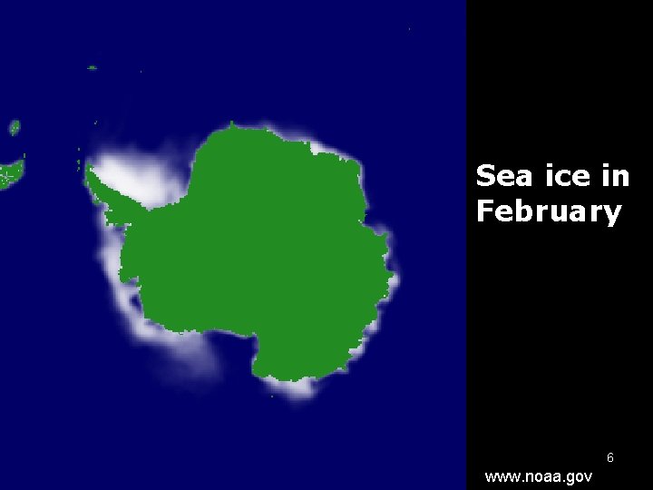 Sea ice in February 6 www. noaa. gov 