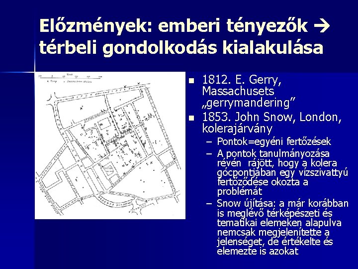 Előzmények: emberi tényezők térbeli gondolkodás kialakulása n n 1812. E. Gerry, Massachusets „gerrymandering” 1853.