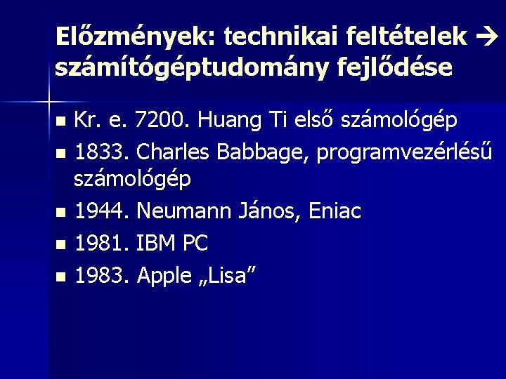 Előzmények: technikai feltételek számítógéptudomány fejlődése n n n Kr. e. 7200. Huang Ti első