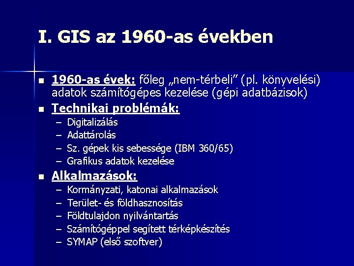 I. GIS az 1960 -as években n n 1960 -as évek: főleg „nem-térbeli” (pl.