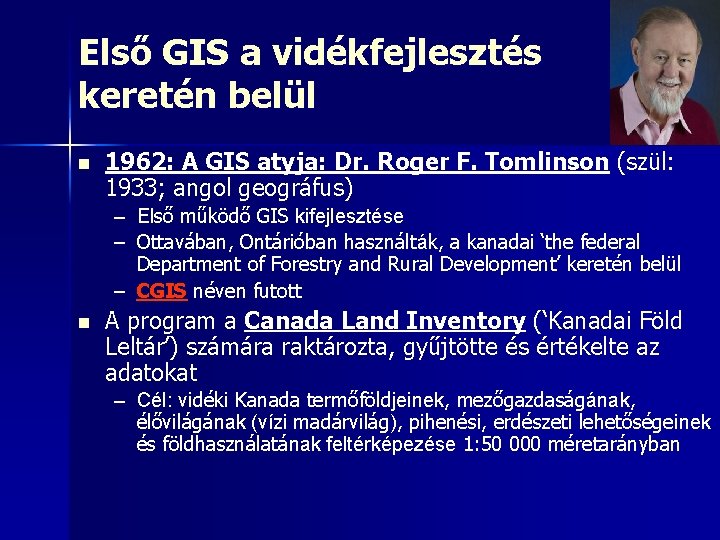 Első GIS a vidékfejlesztés keretén belül n 1962: A GIS atyja: Dr. Roger F.