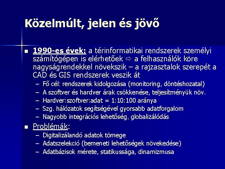 Közelmúlt, jelen és jövő n 1990 -es évek: a térinformatikai rendszerek személyi számítógépen is