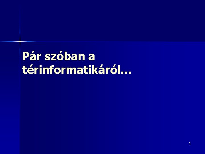 Pár szóban a térinformatikáról… 2 