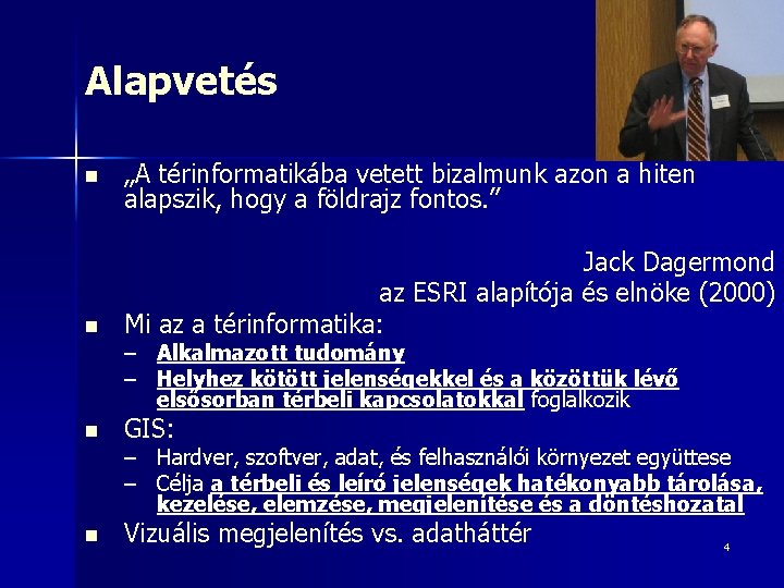 Alapvetés n „A térinformatikába vetett bizalmunk azon a hiten alapszik, hogy a földrajz fontos.