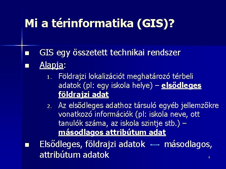 Mi a térinformatika (GIS)? n n GIS egy összetett technikai rendszer Alapja: 1. 2.