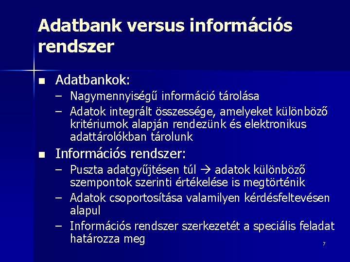 Adatbank versus információs rendszer n Adatbankok: – Nagymennyiségű információ tárolása – Adatok integrált összessége,