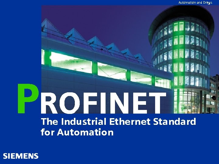 Automation and Drives PROFINET The Industrial Ethernet Standard for Automation 