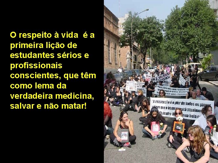 O respeito à vida é a primeira lição de estudantes sérios e profissionais conscientes,