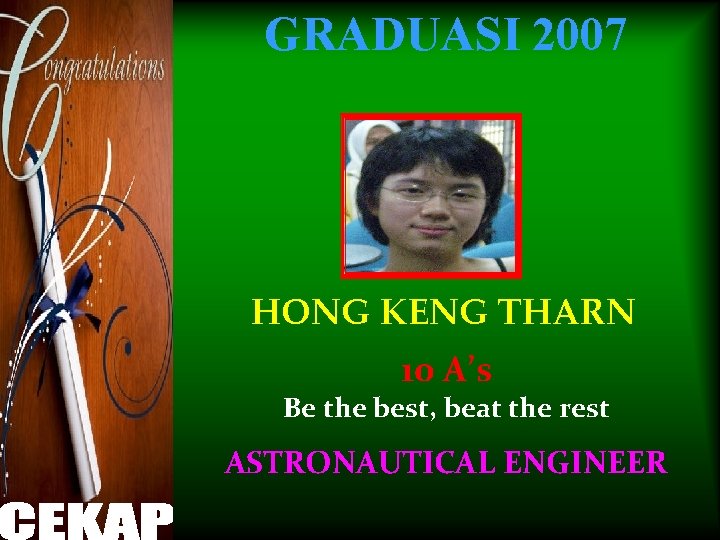 GRADUASI 2007 HONG KENG THARN 10 A’s Be the best, beat the rest ASTRONAUTICAL