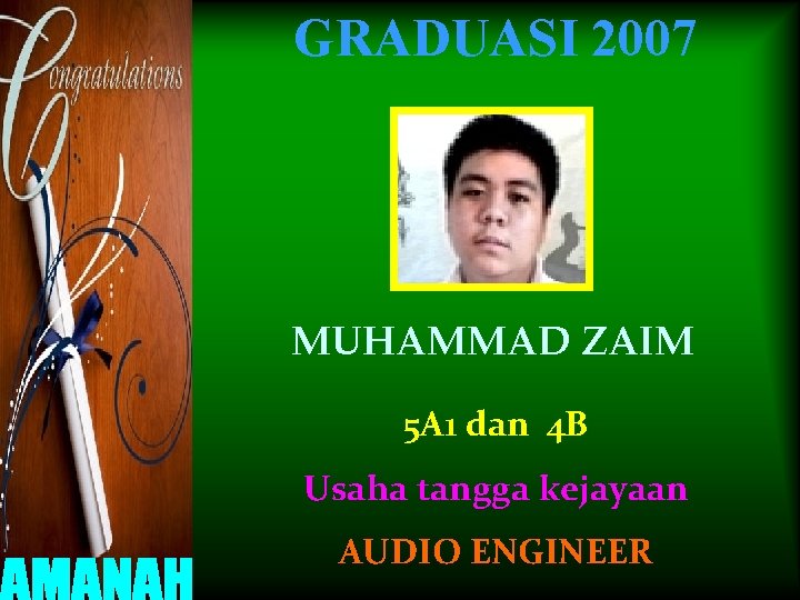 GRADUASI 2007 MUHAMMAD ZAIM 5 A 1 dan 4 B Usaha tangga kejayaan AUDIO