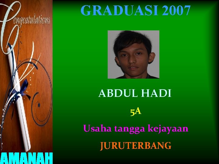 GRADUASI 2007 ABDUL HADI 5 A Usaha tangga kejayaan JURUTERBANG 