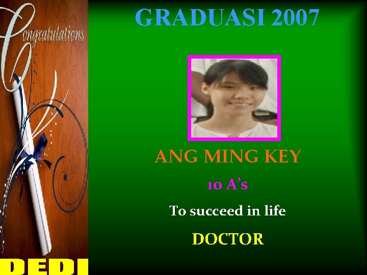 GRADUASI 2007 ANG MING KEY 10 A’s To succeed in life DOCTOR 