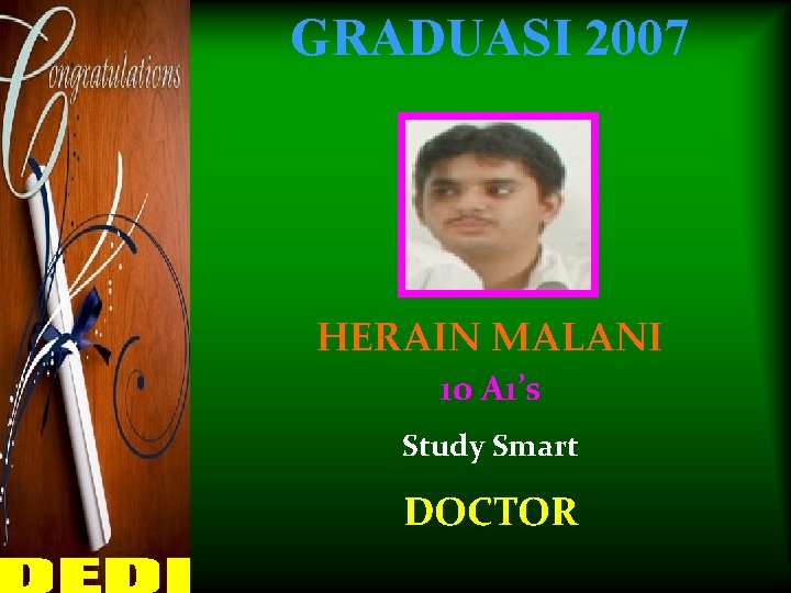 GRADUASI 2007 HERAIN MALANI 10 A 1’s Study Smart DOCTOR 