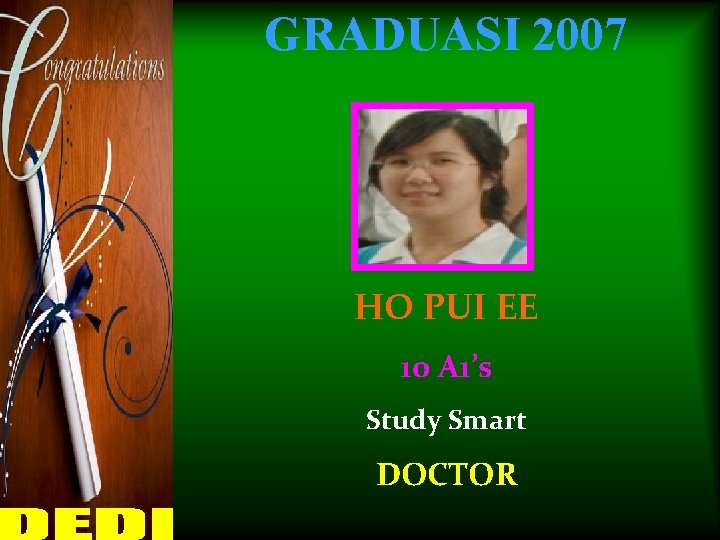 GRADUASI 2007 HO PUI EE 10 A 1’s Study Smart DOCTOR 