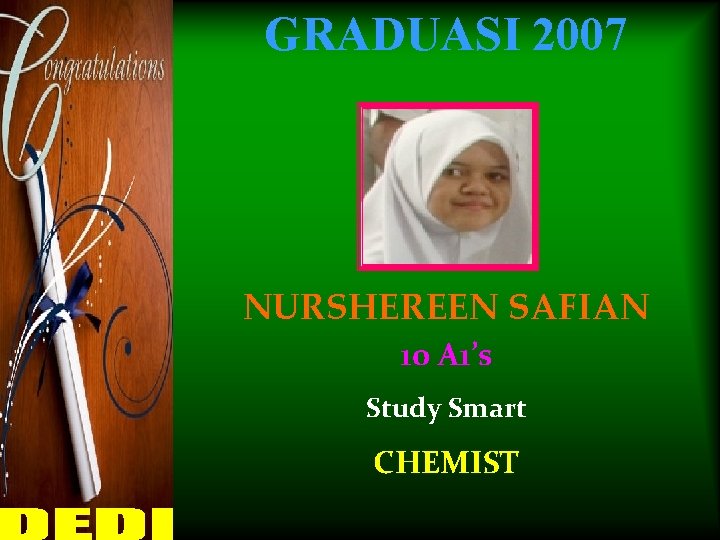 GRADUASI 2007 NURSHEREEN SAFIAN 10 A 1’s Study Smart CHEMIST 