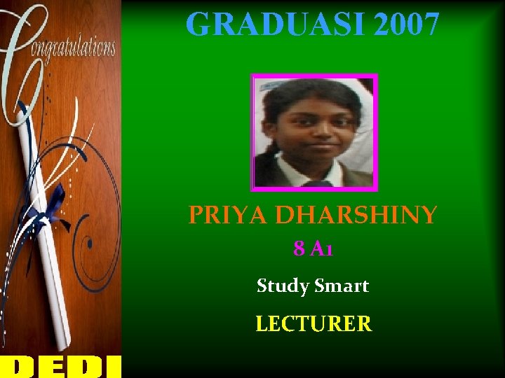 GRADUASI 2007 PRIYA DHARSHINY 8 A 1 Study Smart LECTURER 