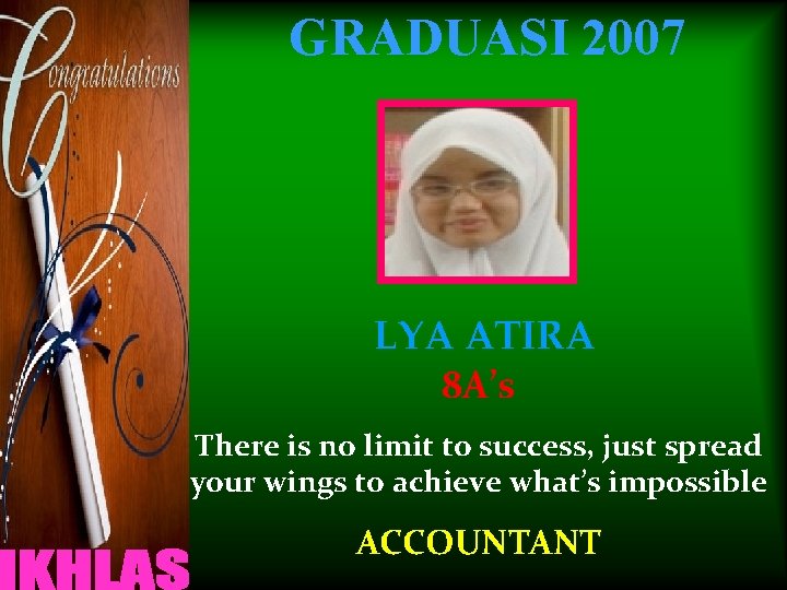 GRADUASI 2007 LYA ATIRA 8 A’s There is no limit to success, just spread