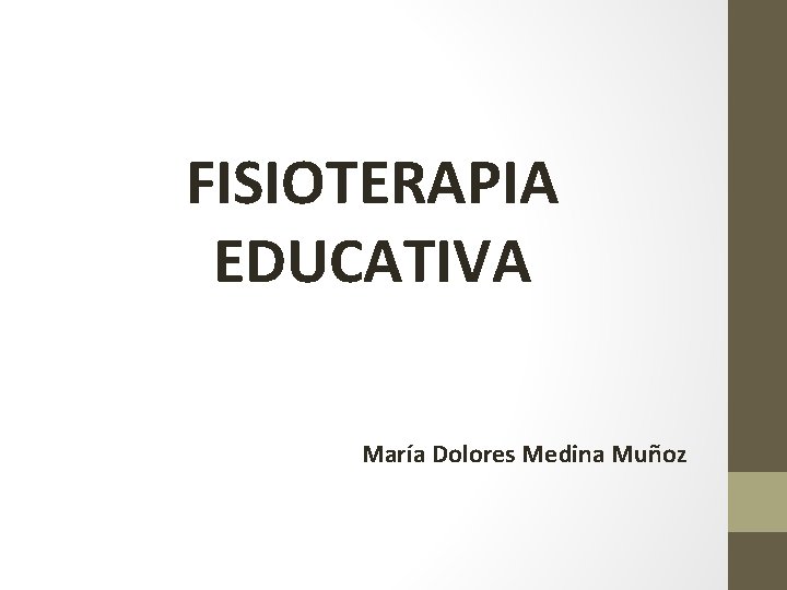 FISIOTERAPIA EDUCATIVA María Dolores Medina Muñoz 