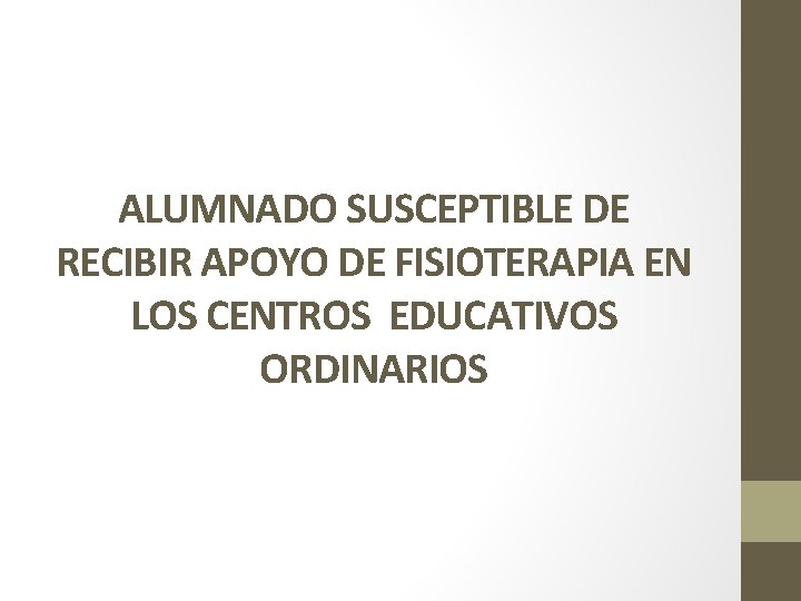 ALUMNADO SUSCEPTIBLE DE RECIBIR APOYO DE FISIOTERAPIA EN LOS CENTROS EDUCATIVOS ORDINARIOS 