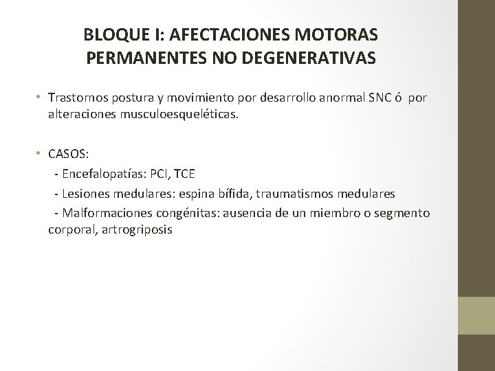 BLOQUE I: AFECTACIONES MOTORAS PERMANENTES NO DEGENERATIVAS • Trastornos postura y movimiento por desarrollo