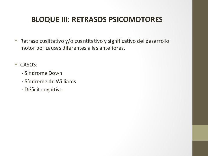 BLOQUE III: RETRASOS PSICOMOTORES • Retraso cualitativo y/o cuantitativo y significativo del desarrollo motor