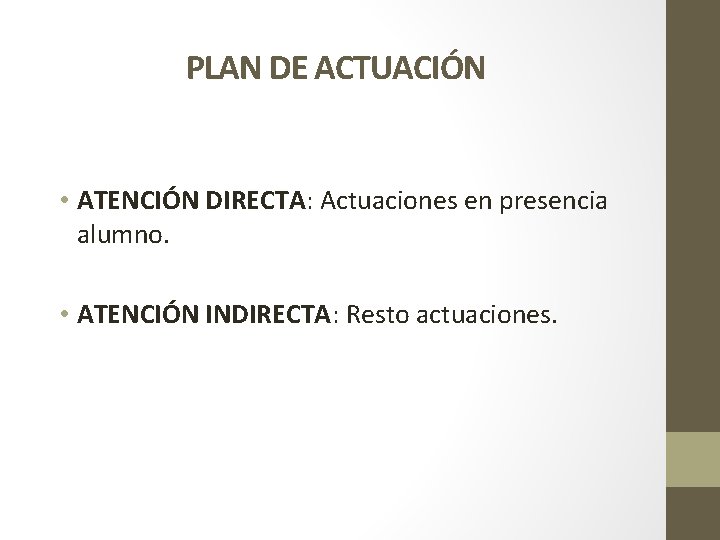 PLAN DE ACTUACIÓN • ATENCIÓN DIRECTA: Actuaciones en presencia alumno. • ATENCIÓN INDIRECTA: Resto